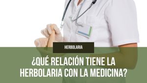 Lee más sobre el artículo ¿Qué relación tiene la herbolaria con la medicina?