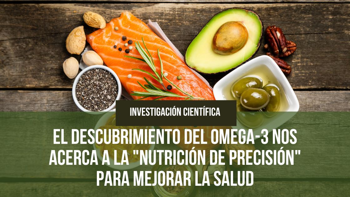 En este momento estás viendo El descubrimiento del omega-3 nos acerca a la «nutrición de precisión» para mejorar la salud
