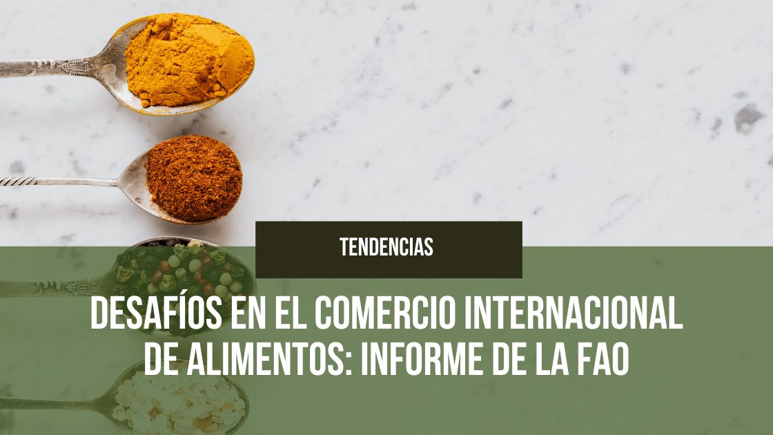 En este momento estás viendo Desafíos en el Comercio Internacional de Alimentos: Informe de la FAO