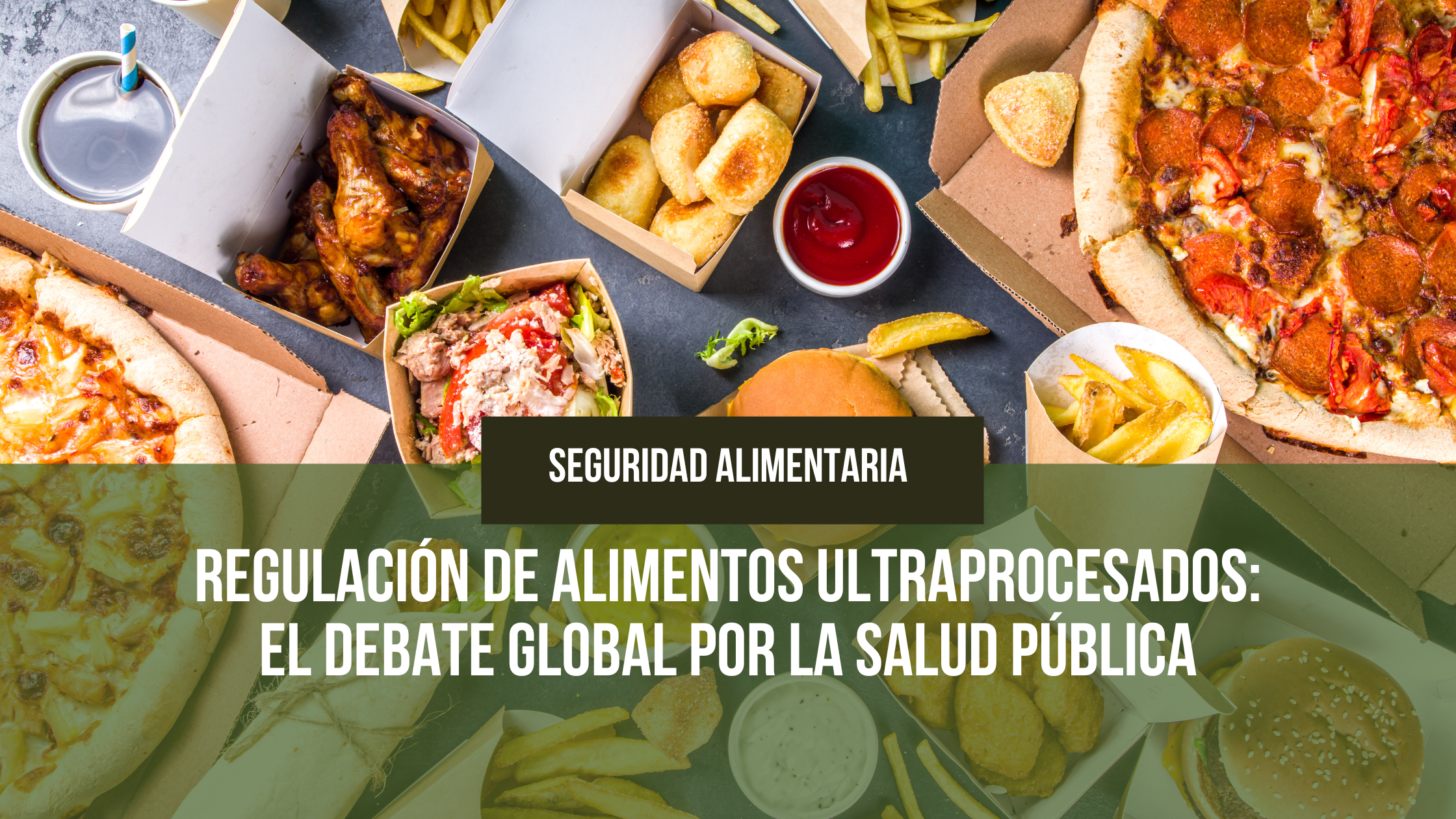Lee más sobre el artículo Regulación de Alimentos Ultraprocesados: El Debate Global por la Salud Pública