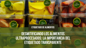 Lee más sobre el artículo Desmitificando los Alimentos Ultraprocesados: La Importancia del Etiquetado Transparente