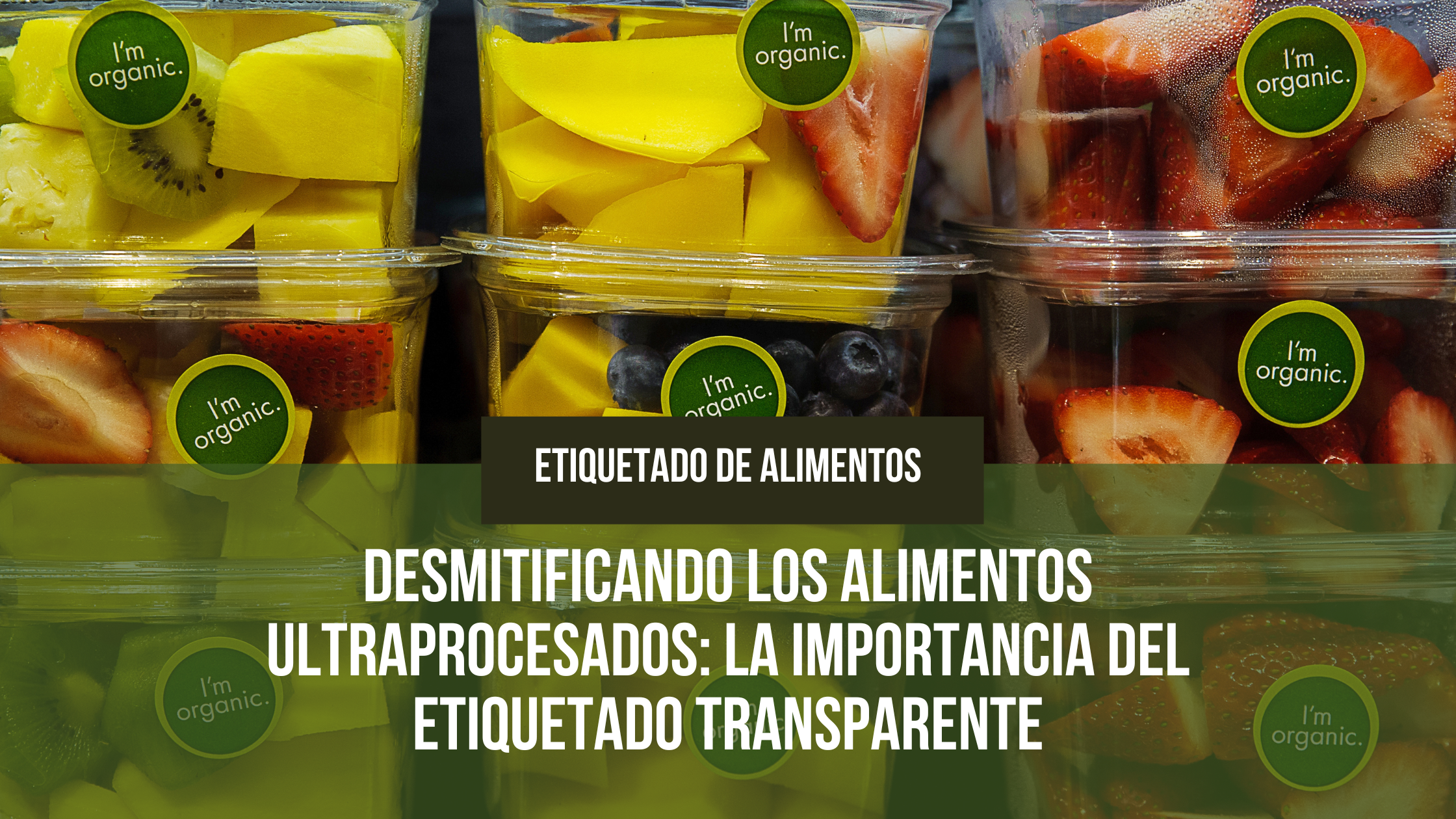 En este momento estás viendo Desmitificando los Alimentos Ultraprocesados: La Importancia del Etiquetado Transparente